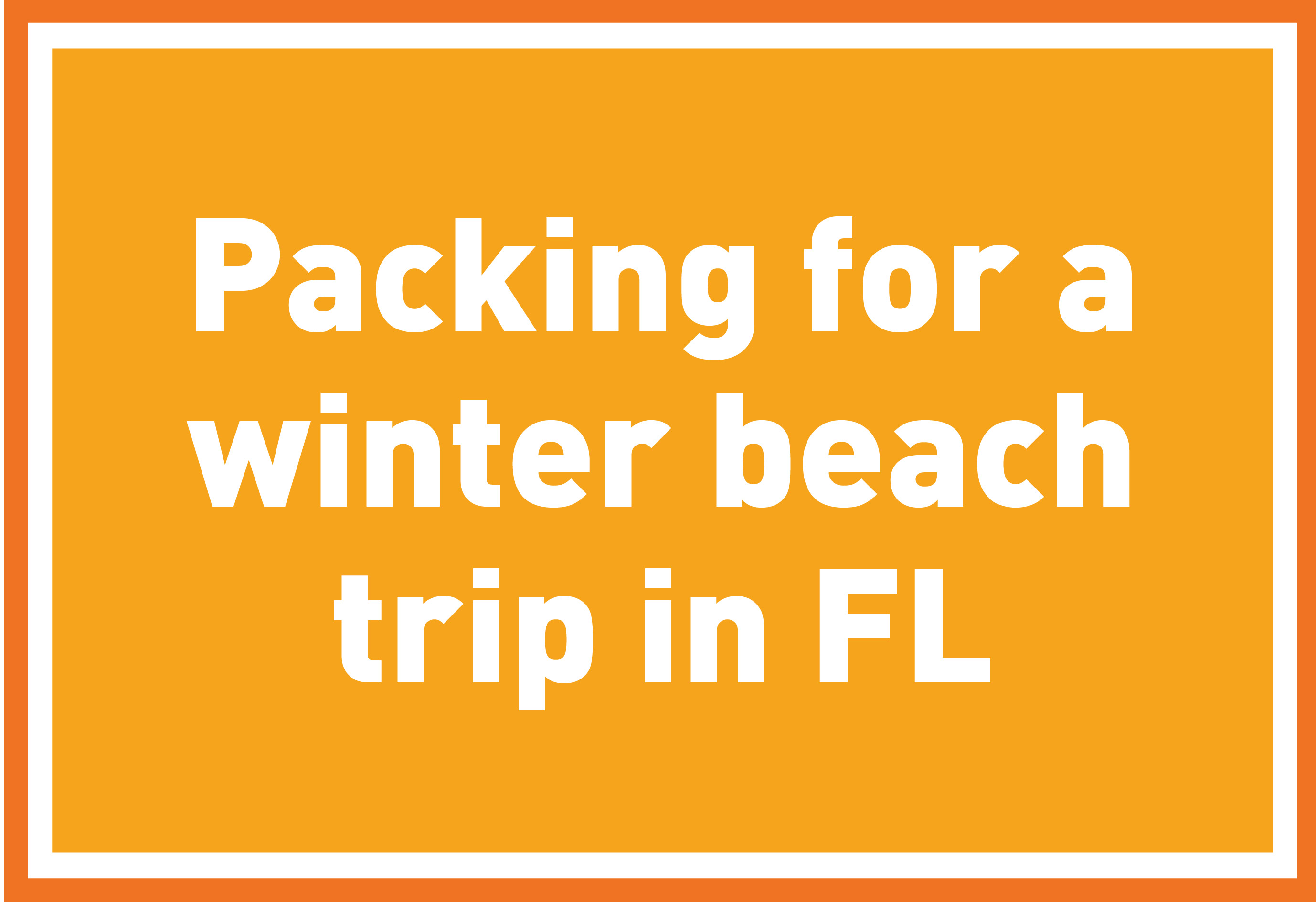 Packing for a winter beach trip in FL